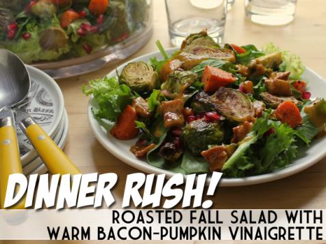 Dinner Rush! Roasted Fall Salad with Warm Bacon-Pumpkin Vinaigrette
