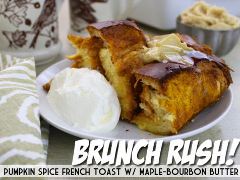 Brunch Rush! Pumpkin Spice French Toast with Maple-Bourbon Butter
