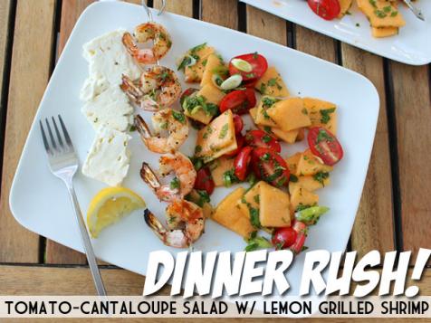 Dinner Rush! Tomato-Cantaloupe Salad w/ Lemon Grilled Shrimp